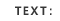 TEXT